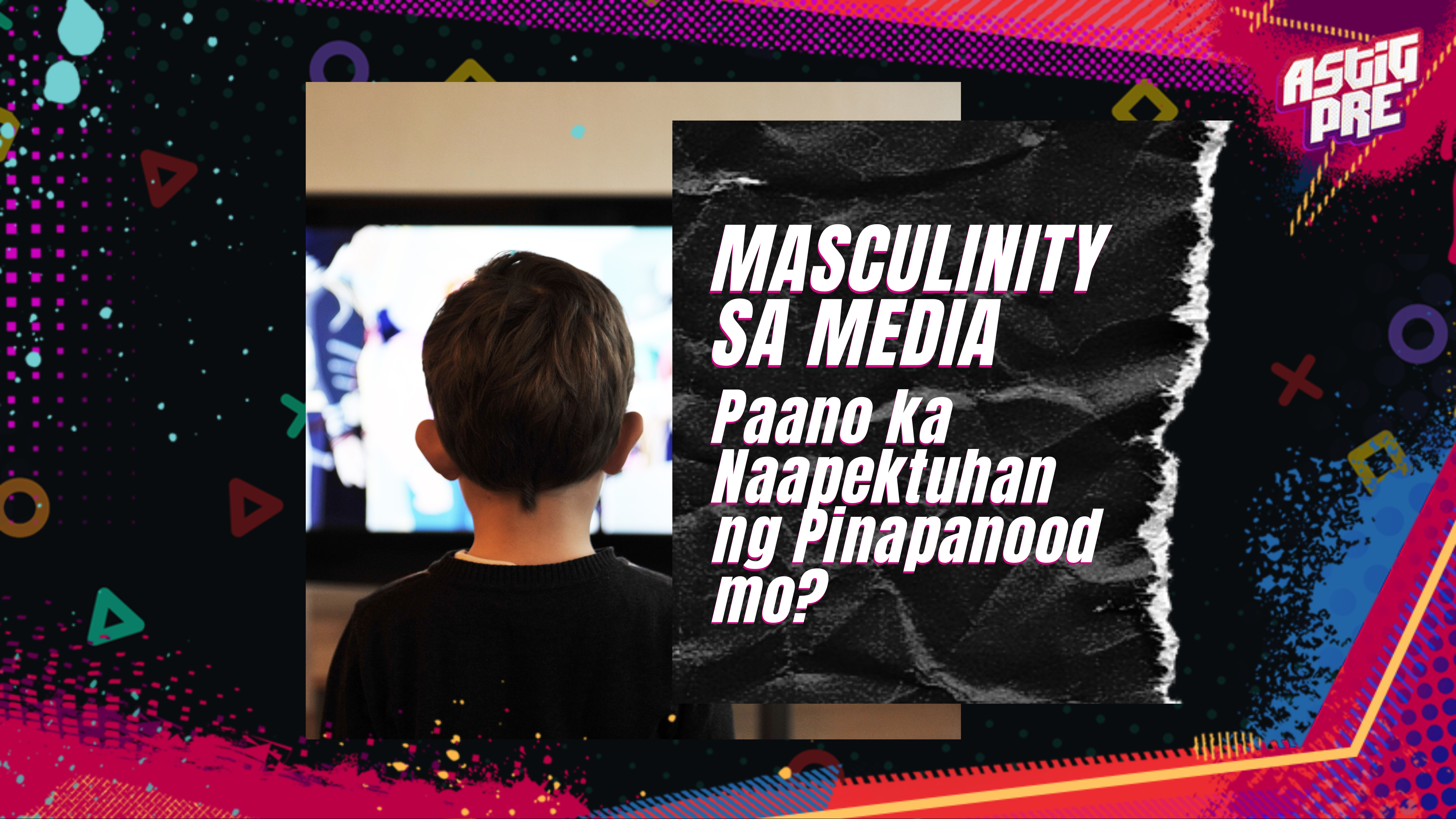 Masculinity sa Media: Paano ka Naapektuhan ng Pinapanood Mo (1)